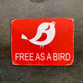 Free As A Bird , Metal Advertising Wall Sign Four Sizes