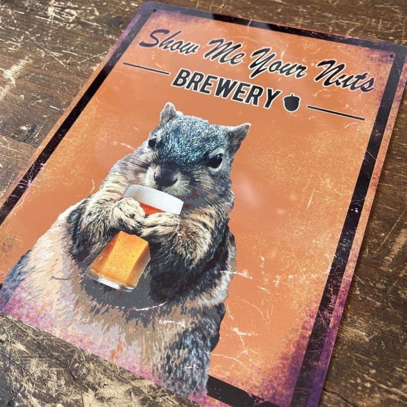 Show Me Your Nuts Brewery Brewery Style Squirrel, Metal Advertising Wall Sign Four Sizes