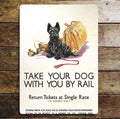 Take Your Dog With You By Rail black Scottie dog, Metal Advertising Wall Sign Four Sizes (Copy)
